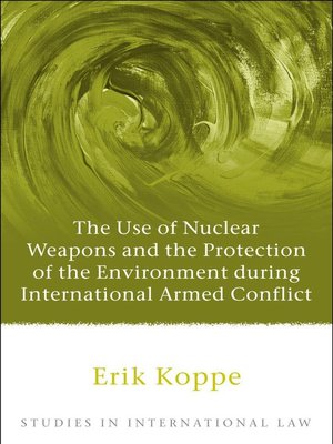 cover image of The Use of Nuclear Weapons and the Protection of the Environment during International Armed Conflict